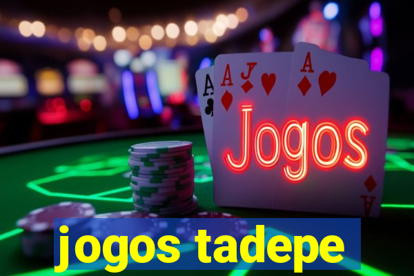 jogos tadepe